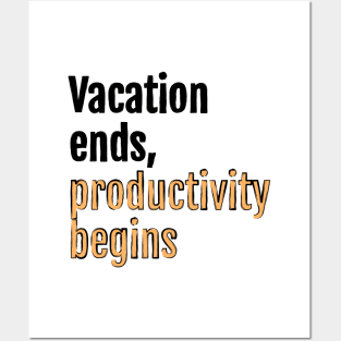 Vacation ends, productivity begins Posters and Art